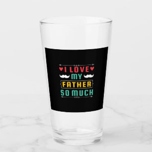 Father's Day Gift I Love My Father So Much Glass