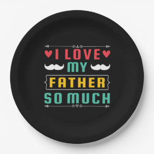 Father's Day Gift I Love My Father So Much Paper Plate