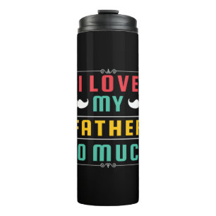Father's Day Gift   I Love My Father So Much Thermal Tumbler