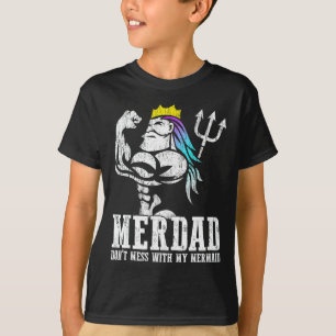 Fathers Day Gift Merdad Dont Mess With My Mermaid T-Shirt