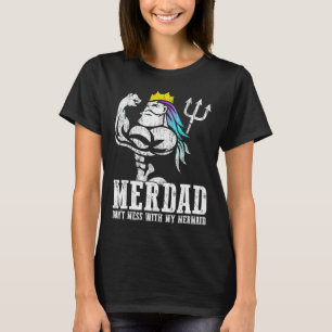 Fathers Day Gift Merdad Dont Mess With My Mermaid  T-Shirt