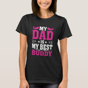 Father's Day Gift My Dad Is My Best Buddy T-Shirt