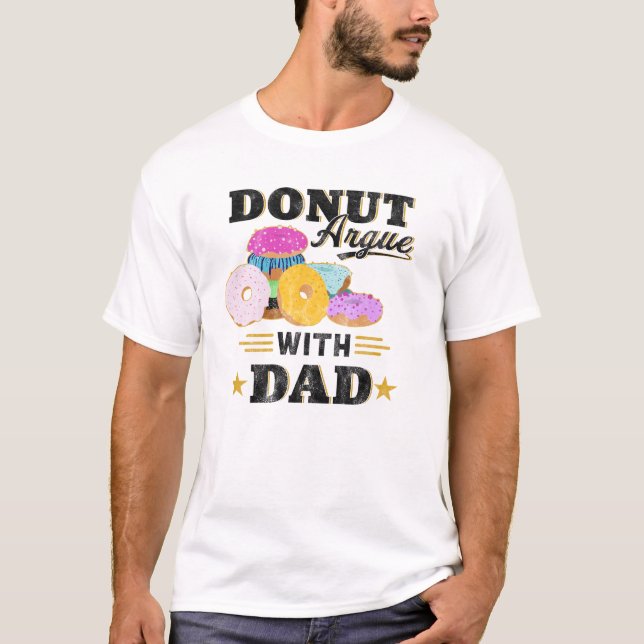 Father's Day Gifts Doughnut Argue With Dad Funny T-Shirt (Front)