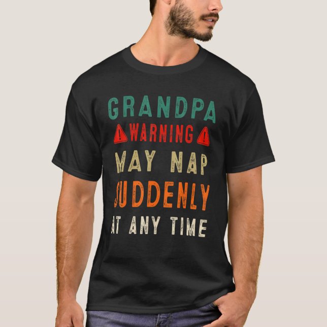 Fathers Day Grandpa Warning May Nap Suddenly At An T-Shirt (Front)