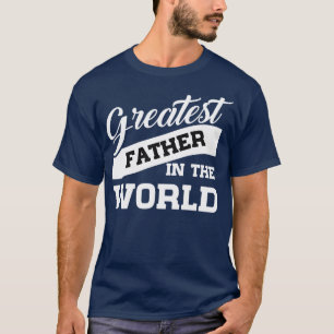 fathers day greatest fathers in the world T-Shirt