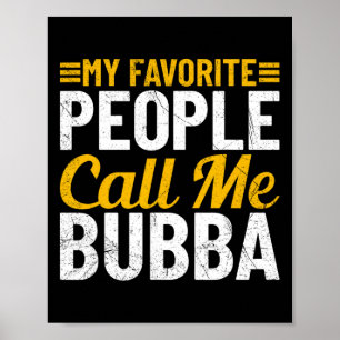 Fathers Day Humour My Favourite People Call Me Bub Poster