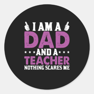 Father's Day I Am A Dad And A Teacher Classic Round Sticker