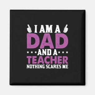Father's Day I Am A Dad And A Teacher Magnet