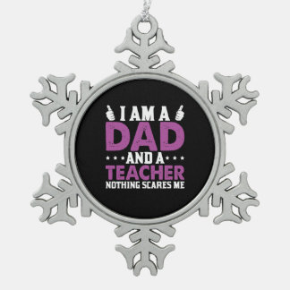 Father's Day I Am A Dad And A Teacher Snowflake Pewter Christmas Ornament