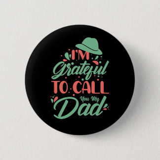Father's Day I Am Grateful To Call You My Dad 6 Cm Round Badge