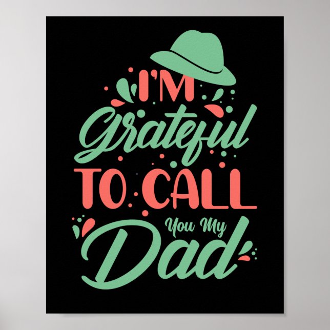 Father's Day I Am Grateful To Call You My Dad Poster (Front)