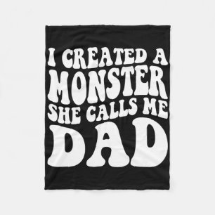 Fathers Day I Created A Monster She Calls Me Dad G Fleece Blanket