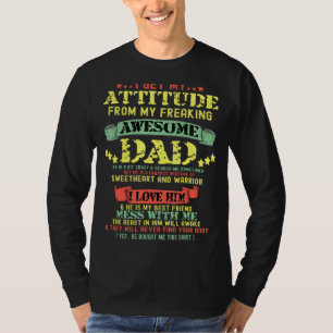 Fathers Day I Get My Attitude From My Freaking Awe T-Shirt