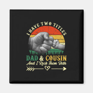 Father's Day I Have Two Titles Dad And Cousin Magnet