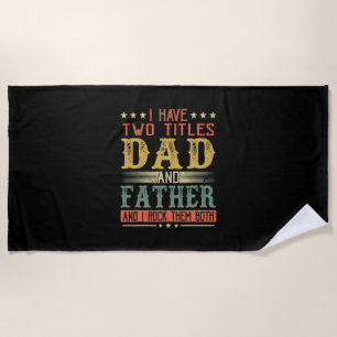 Father's Day I Have Two Titles Dad And Father Beach Towel