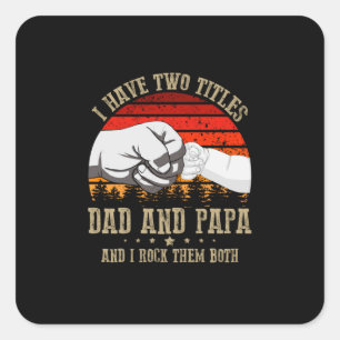 Father's Day   I Have Two Titles Dad And Papa Square Sticker