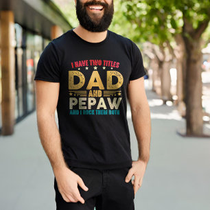 Father's Day I Have Two Titles Dad And Pepaw Funny T-Shirt