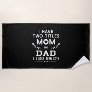 Father's Day I Have Two Titles Mum And Father Beach Towel