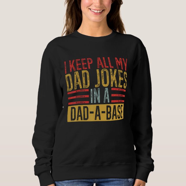 Father's Day I Keep All My Dad Jokes In A Dad A Ba Sweatshirt (Front)