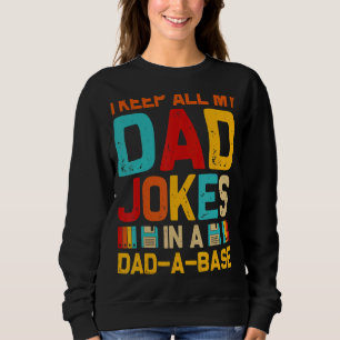 Father's Day I Keep All My Dad Jokes In A Dad A Ba Sweatshirt