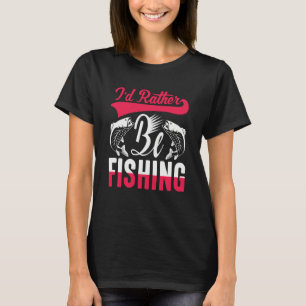 Father's Day I'd Rather Be Fishing Fisherman  4 T-Shirt