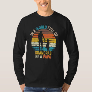 Fathers Day Idea In A World Full of Grandpas Be A T-Shirt