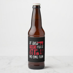 Father's Day If Dad Can Not Fix Beer Bottle Label