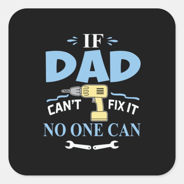 Father's Day If My Dad Can Not Fix It Square Sticker (Front)