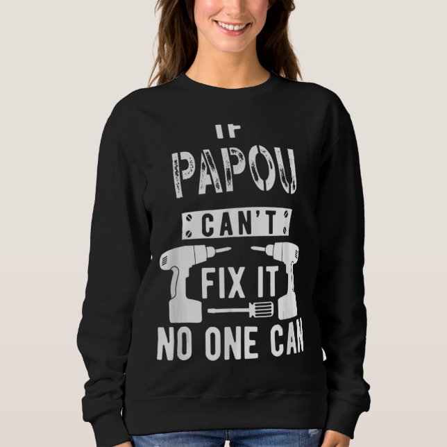 Father's Day If Papou Can't Fix It No One Can For  Sweatshirt (Front)