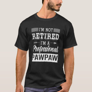 Fathers Day Im Not Retired Im A Professional Pawpa T-Shirt