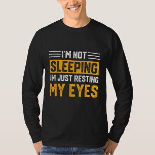 Father's Day I'm Not Sleeping I'm Just Resting My  T-Shirt