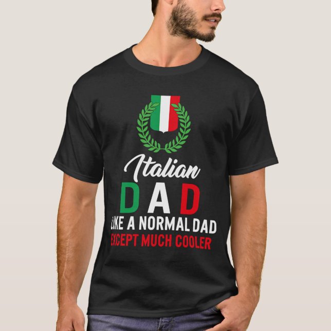 Fathers Day Italian Dad Like A Normal Dad Except M T-Shirt (Front)