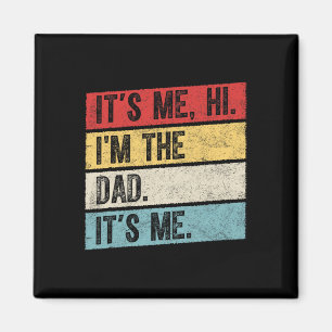 Fathers Day Its Me Hi I&# m The Dad Its Me 1  Magnet