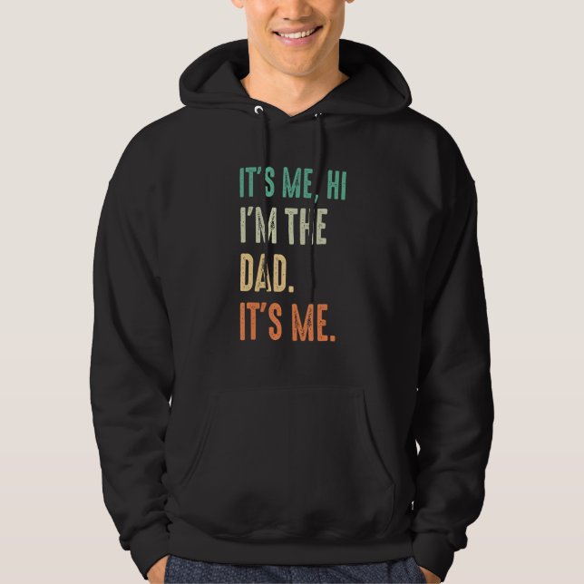 Fathers Day   Its Me Hi I m The Dad Its Me Hoodie (Front)
