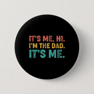 Fathers Day Its Me Hi I'm The Dad Its Me 1 6 Cm Round Badge