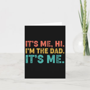Fathers Day Its Me Hi I'm The Dad Its Me 1  Card