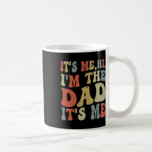 Fathers Day Its Me Hi I'm The Dad Its Me Coffee Mug