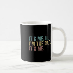Fathers Day Its Me Hi I'm The Dad Its Me For Mens Coffee Mug