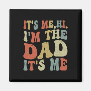 Fathers Day Its Me Hi I'm The Dad Its Me  Magnet