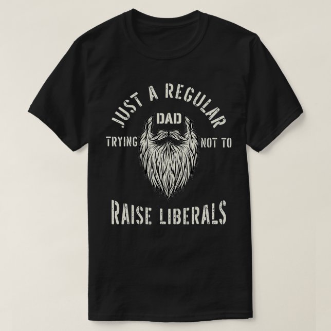 Fathers Day Just A Regular Dad Trying Not To Raise T-Shirt (Design Front)