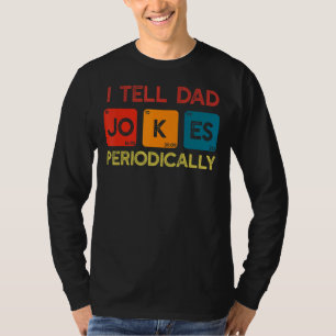 Father's Day Men Quote I Tell Dad Jokes Periodic T-Shirt