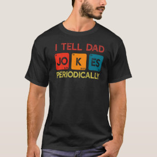 Father's Day Men Quote  I Tell Dad Jokes Periodica T-Shirt