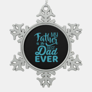 Father's Day My Father Is The Best Dad Ever Snowflake Pewter Christmas Ornament