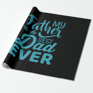 Father's Day My Father Is The Best Dad Ever Wrapping Paper