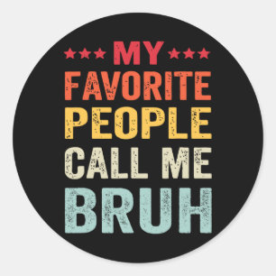 Fathers Day My Favourite People Call Me Bruh  Classic Round Sticker