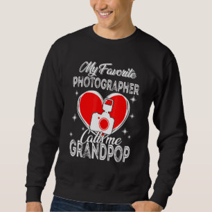 Father's Day My Favourite Photographer Calls Me Gr Sweatshirt