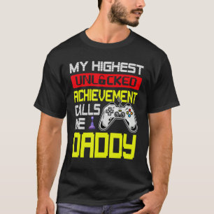 Fathers Day My Highest Unlocked Achievement Calls  T-Shirt