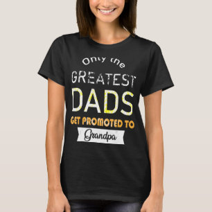 Father's Day Only The Greatest Dads Get Promoted T T-Shirt