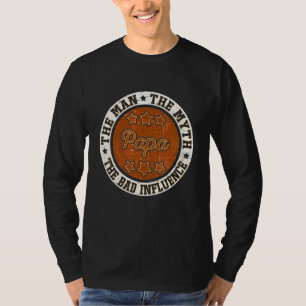 Father's Day Papa The Man The Myth The Bad Influe T-Shirt