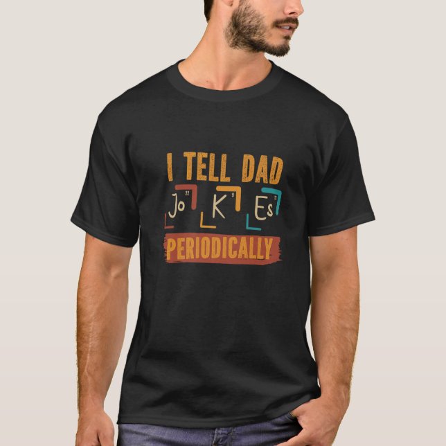 Fathers Day Periodic Table | I Tell Dad Jokes Peri T-Shirt (Front)